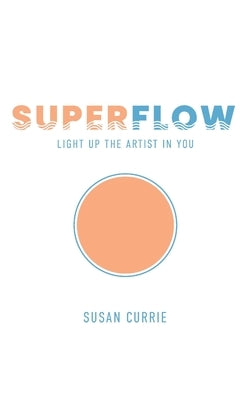 Superflow: Light Up the Artist in You Paperback Nine Rivers