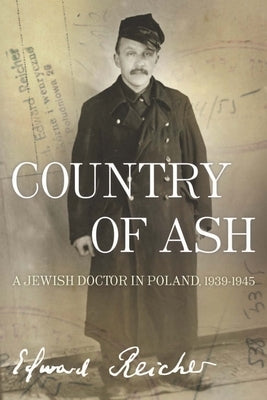 Country of Ash: A Jewish Doctor in Poland, 1939a-1945 Paperback Bellevue Literary Press