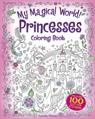 My Magical World! Princesses Coloring Book: Includes 100 Glitter Stickers! Dover Publications