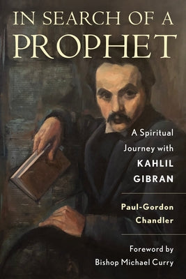 In Search of a Prophet: A Spiritual Journey with Kahlil Gibran Paperback Rowman & Littlefield Publishers
