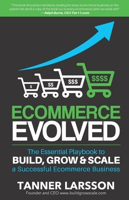 Ecommerce Evolved: The Essential Playbook To Build, Grow & Scale A Successful Ecommerce Business Paperback Createspace Independent Publishing Platform