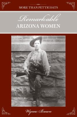 More Than Petticoats: Remarkable Arizona Women Paperback Globe Pequot Press
