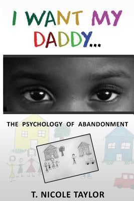 I Want My Daddy...: The Psychology of Abandonment Paperback Createspace Independent Publishing Platform