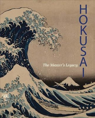 Hokusai: The Master's Legacy Paperback Skira