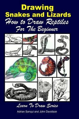 Drawing Snakes and Lizards - How to Draw Reptiles For the Beginner Paperback Createspace Independent Publishing Platform
