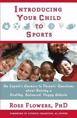 Introducing Your Child to Sports: An Expert's Answers to Parents' Questions about Raising a Healthy, Balanced, Happy Athlete Paperback Giles Consulting Group