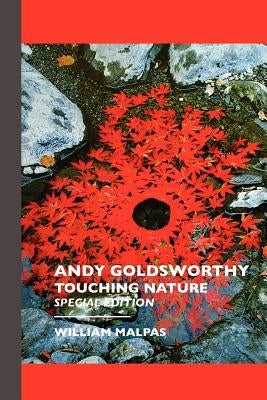 Andy Goldsworthy: TOUCHING NATURE: Touching Nature: Special Edition Paperback Crescent Moon Publishing