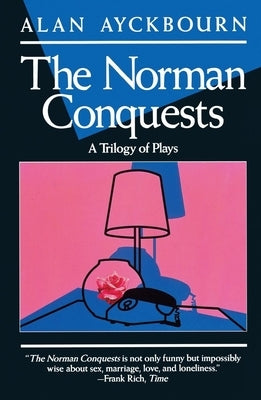 Norman Conquests: Table Manners; Living Together; Round and Round in the Garden Paperback Grove Press