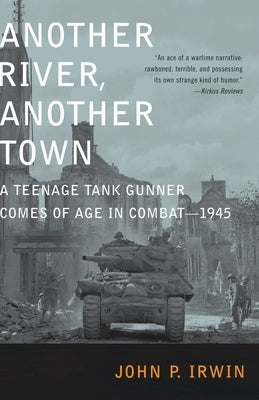 Another River, Another Town: A Teenage Tank Gunner Comes of Age in Combat--1945 Paperback Random House Trade