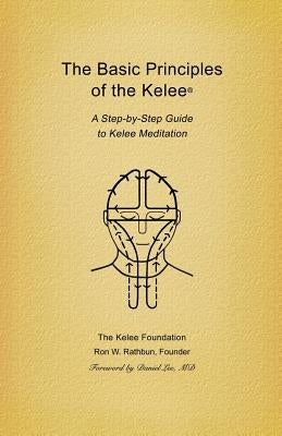 Basic Principles of the Kelee (R): A Step-By-Step Guide to Kelee Meditation Paperback Kelee Foundation