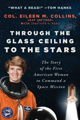 Through the Glass Ceiling to the Stars: The Story of the First American Woman to Command a Space Mission Paperback Arcade Publishing
