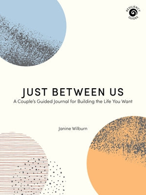 Just Between Us: A Couple's Guided Journal for Building the Life You Want West Margin Press
