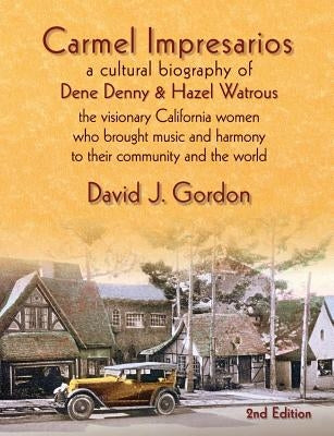 Carmel Impresarios: A cultural biography of Dene Denny and Hazel Watrous Paperback Lucky Valley Press