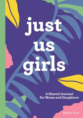 Just Us Girls: A Shared Journal for Moms and Daughters Paperback Rockridge Press