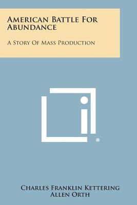 American Battle for Abundance: A Story of Mass Production Paperback Literary Licensing, LLC
