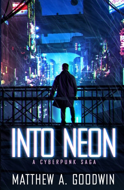 Into Neon: A Cyberpunk Saga Paperback Matthew Goodwin