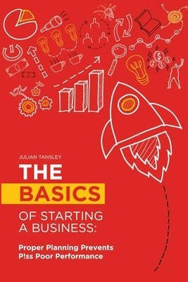 The Basics of Starting a Business: Proper Planning Prevents P!ss Poor Performance Paperback Journey Together Ltd
