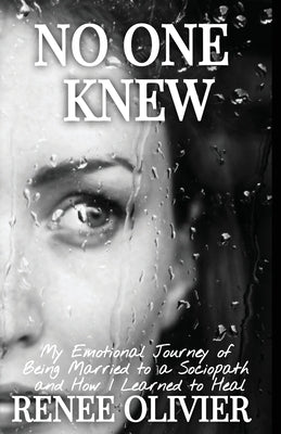 No One Knew: My Emotional Journey of Being Married to a Sociopath and How I Learned to Heal Paperback Renee Olivier