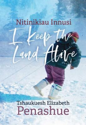 Nitinikiau Innusi: I Keep the Land Alive Paperback University of Manitoba Press
