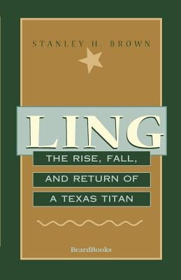 Ling: The Rise, Fall, and Return of a Texas Titan Paperback Beard Books