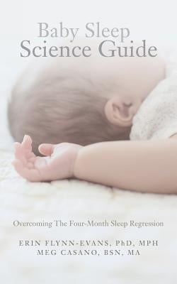 Baby Sleep Science Guide: Overcoming The Four-Month Sleep Regression Paperback Createspace Independent Publishing Platform
