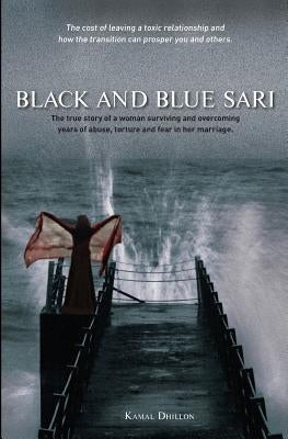 Black and Blue Sari: The true story of a woman surviving and overcoming years of abuse, torture and fear in her marriage Paperback Lotus Speaking and Writing