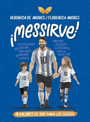 ¡Messirve!: 10 Valores de Oro Para Los Chicos / Messivalues by Andrés, Verónica de