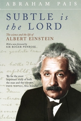 Subtle Is the Lord: The Science and the Life of Albert Einstein Paperback OUP UK