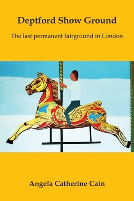 Deptford Show Ground: The last permanent fairground in London Paperback Grosvenor House Publishing Limited