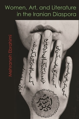 Women, Art, and Literature in the Iranian Diaspora Paperback Syracuse University Press