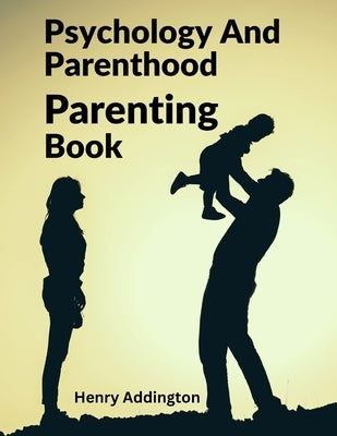 Psychology And Parenthood: Parenting Book Paperback Sorens Books