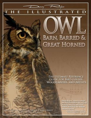 Illustrated Owl: Barn, Barred & Great Horned: The Ultimate Reference Guide for Bird Lovers, Artists, & Woodcarvers Fox Chapel Publishing