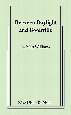 Between Daylight and Boonville Paperback Samuel French, Inc.