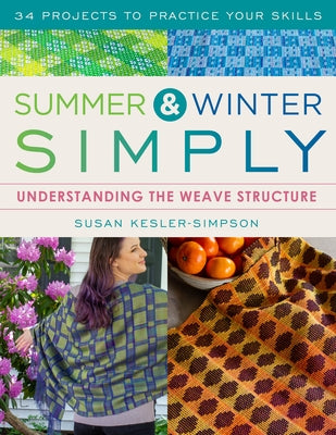 Summer and Winter Simply: Understanding the Weave Structure 34 Projects to Practice Your Skills Paperback Stackpole Books