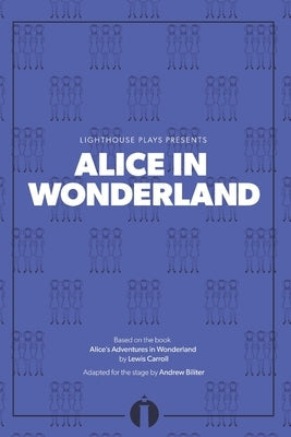 Alice in Wonderland: (Lighthouse Plays) Paperback Lighthouse Plays, LLC