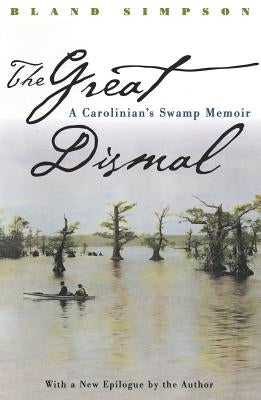 Great Dismal: A Carolinian's Swamp Memoir Paperback University of North Carolina Press