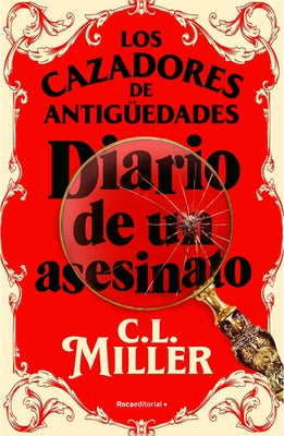 Los Cazadores de Antigüedades. Diario de Un Asesinato / The Antique Hunter's Gu Ide to Murder by Miller, C. L.