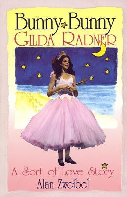 Bunny Bunny: Gilda Radner: A Sort of Love Story Paperback Applause Books