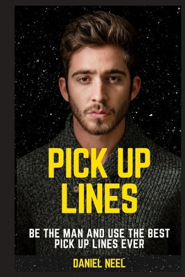 Pick Up Lines: be the man and use the best pick up lines ever Paperback Independently Published