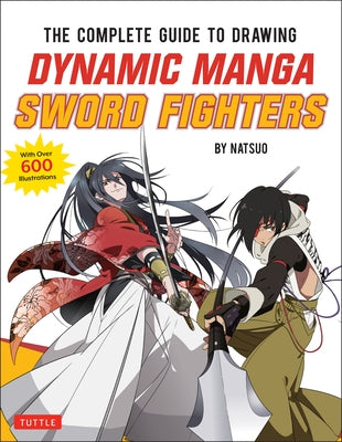 The Complete Guide to Drawing Dynamic Manga Sword Fighters: (An Action-Packed Guide with Over 600 Illustrations) Tuttle Publishing