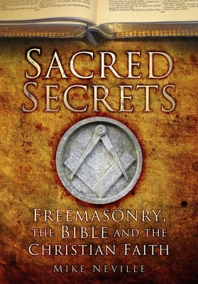 Sacred Secrets: Freemasonry, the Bible and Christian Faith Paperback History Press