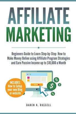 Affiliate Marketing: Beginners Guide to Learn Step-by-Step How to Make Money Online using Affiliate Program Strategies and Earn Passive Inc Paperback E.C. Publishing