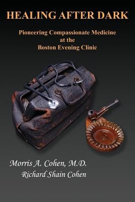 Healing After Dark: Pioneering Compassionate Medicine at the Boston Evening Clinic Paperback CCB Publishing