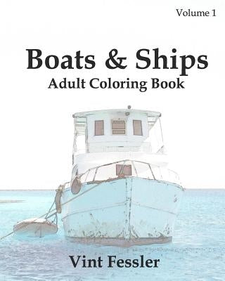 Boats & Ships: Adult Coloring Book, Volume 1: Boat and Ship Sketches for Coloring Paperback Createspace Independent Publishing Platform