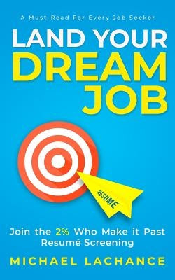 Land Your Dream Job: Join the 2% Who Make it Past Resumé Screening Michael LaChance