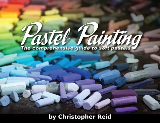 Pastel Painting: The comprehensive guide to soft pastels Paperback Reidsart