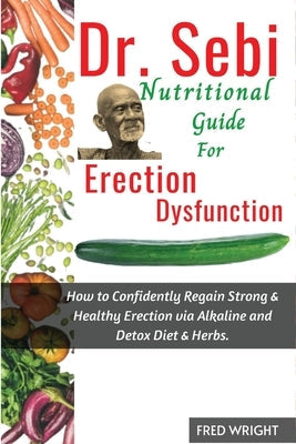 Dr. Sebi Nutritional Guide for Erectile Dysfunction by Wright, Fred