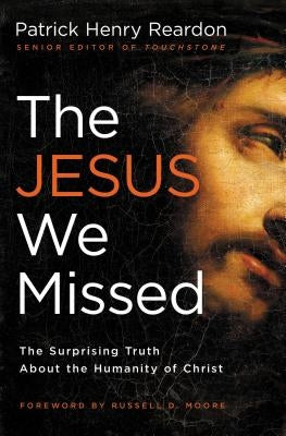 The Jesus We Missed: The Surprising Truth about the Humanity of Christ Paperback Thomas Nelson