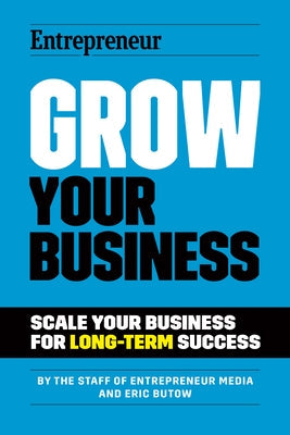 Grow Your Business: Scale Your Business for Long-Term Success Paperback Entrepreneur Press