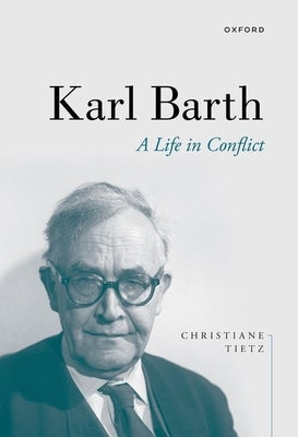Karl Barth: A Life in Conflict Paperback Oxford University Press, USA
